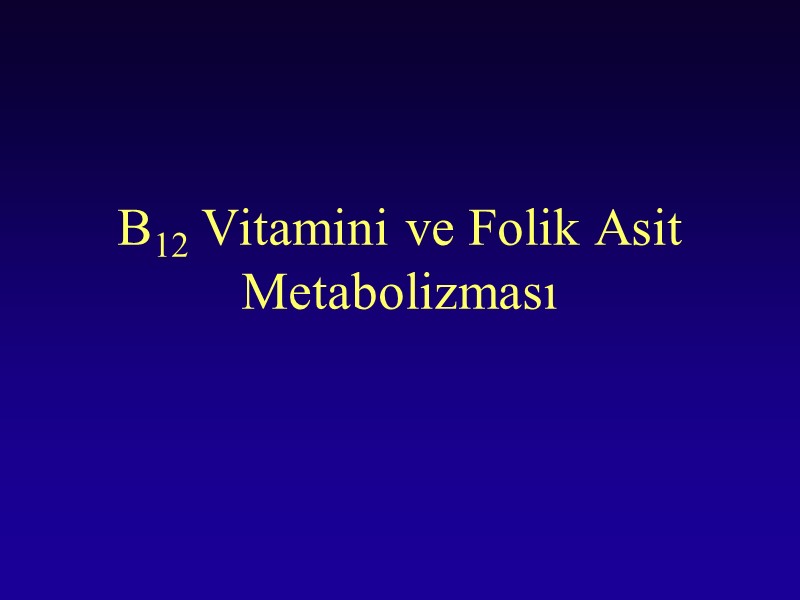 B12 Vitamini ve Folik Asit Metabolizması
